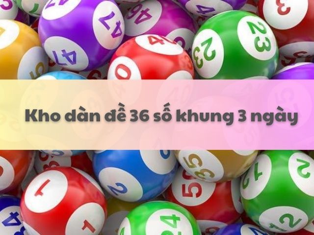 nuoi dan de 36 so khung 3 ngay
