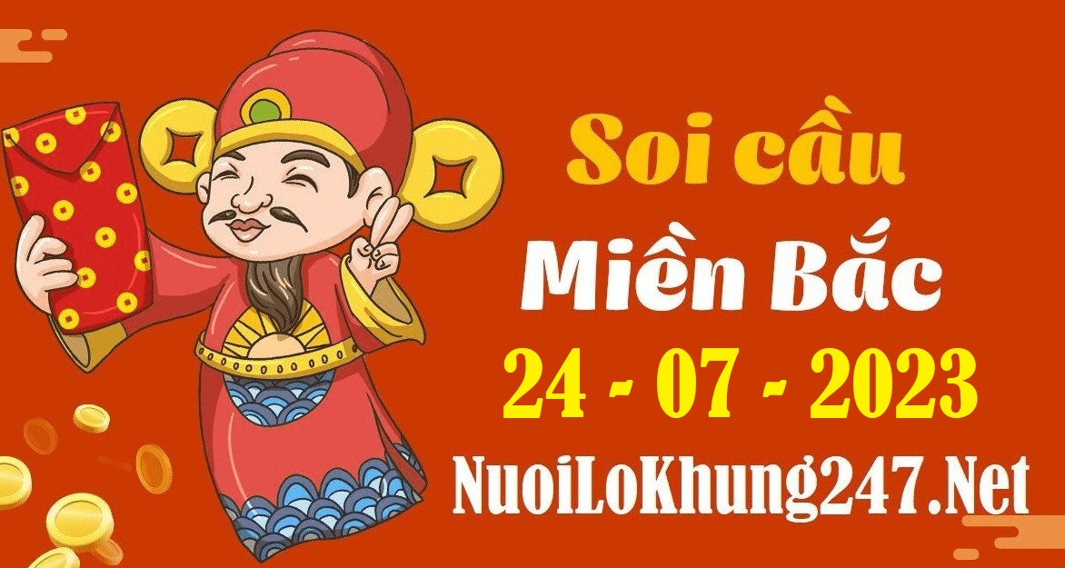 Soi cầu XSMB 24-7-2023 | Dự đoán KQXS miền bắc ngày 24-7-2023