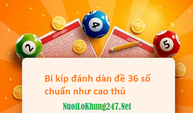 Khám phá phương pháp nuôi dàn đề 36 số khung 3 ngày cực chuẩn