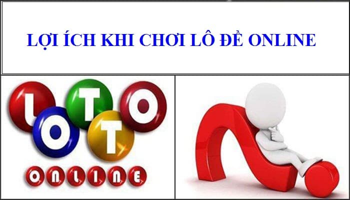 Điểm danh 3 lợi ích khi chơi lô đề online không phải ai cũng biết