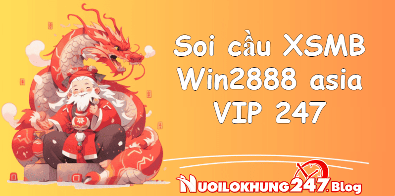 Soi cầu XSMB Win2888 asia VIP 247 nhà cái dự đoán cực chuẩn