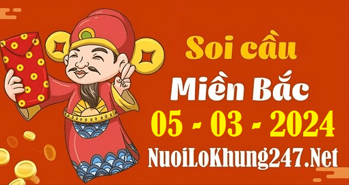 Soi cầu XSMB 5-3-2024 | Dự đoán kết quả XSMB ngày 5-3-2024