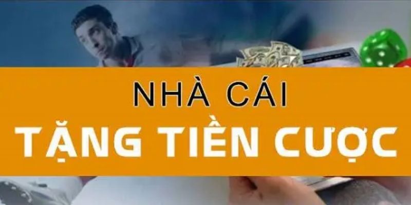 Nhà Cái Tặng Tiền Cược Miễn Phí Uy Tín Nhất Thị Trường