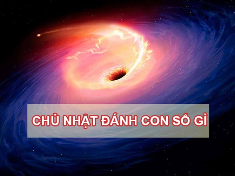 Chủ nhật đánh con gì đánh lô gì? Hôm nay chủ nhật đánh số mấy?