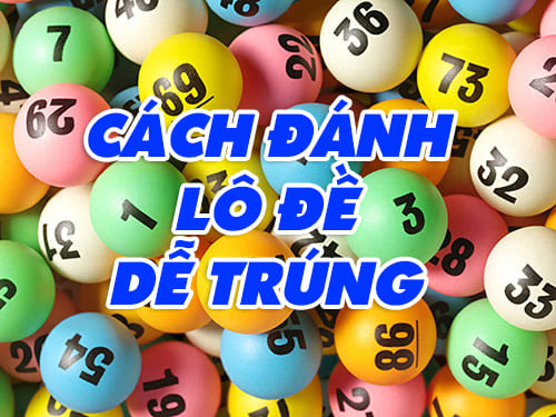 cách đánh lô đề dễ trúng