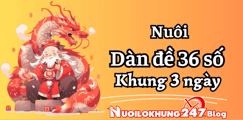 Dàn đề 36 số bất tử – Nuôi dàn de 36 số khung 3 ngày vip bất bại