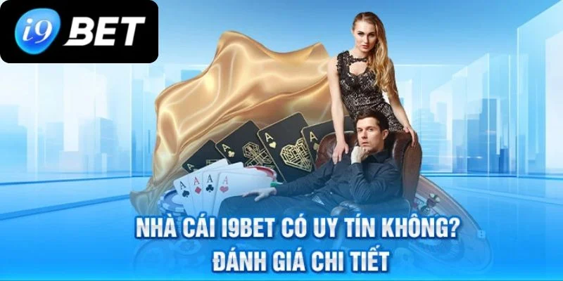 I9BET Có Thực Sự An Toàn – Uy Tín? Đánh Giá Khách Quan