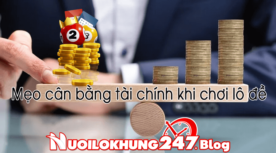 Cách cân bằng và quản lý tài chính khi chơi lô đề