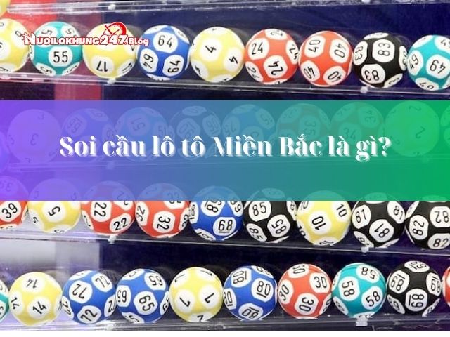 Bí kíp chinh phục soi cầu lô tô Miền Bắc