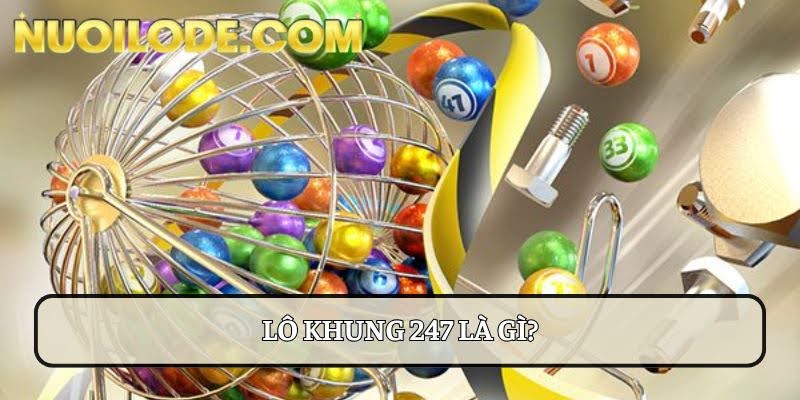 Lô Khung 247 – Phương Pháp Nuôi Lô Khung Hiệu Quả Nhất 2025