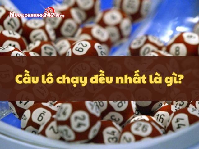 Hướng dẫn chi tiết cách tìm cầu lô chạy đều nhất