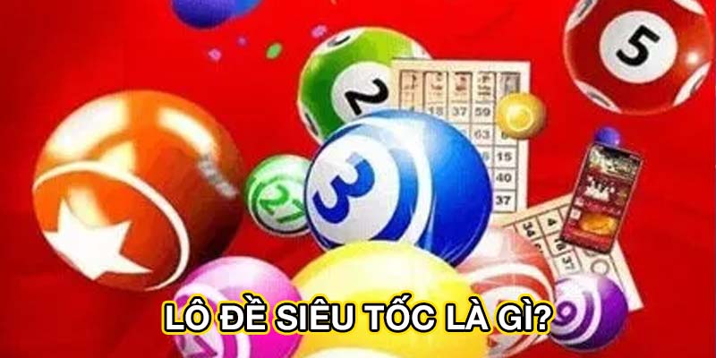 Lô Đề Siêu Tốc – Trải Nghiệm Cá Cược Nhanh, Trúng Thưởng Lớn
