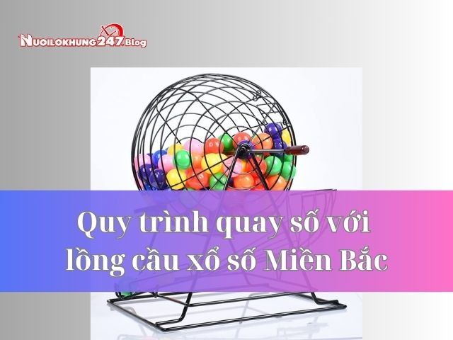 lồng cầu quay xổ số Miền Bắc 