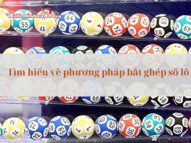 Bật mí phương pháp bắt ghép số thông minh cho dân chơi lô đề