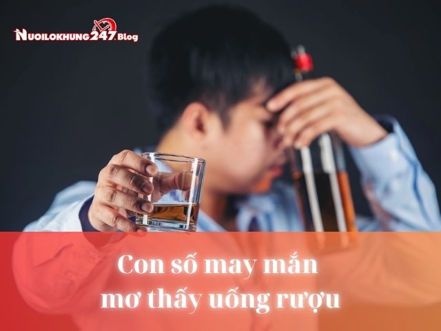 Ngủ mơ thấy uống rượu 