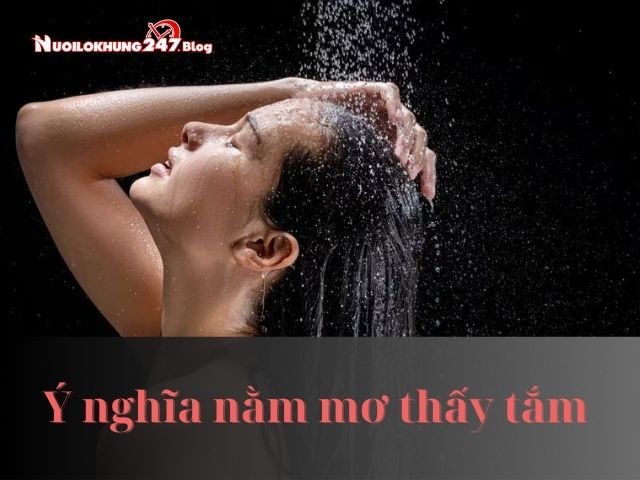 Nằm mơ thấy tắm có ý nghĩa gì? Đánh con số bao nhiêu?