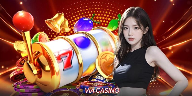 Via Casino – Địa Điểm Cá Cược An Toàn Và Hấp Dẫn Tại 32WIN